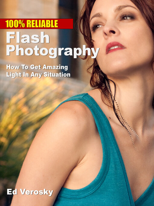 Title details for 100% Reliable Flash Photography: How to Get Amazing Light In Any Situation by Edward Verosky - Available